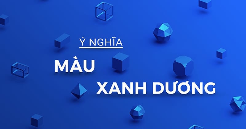 Màu xanh dương tượng trưng cho điều gì và có ý nghĩa gì trong tìn yêu, thiết kế, phong thuỷ