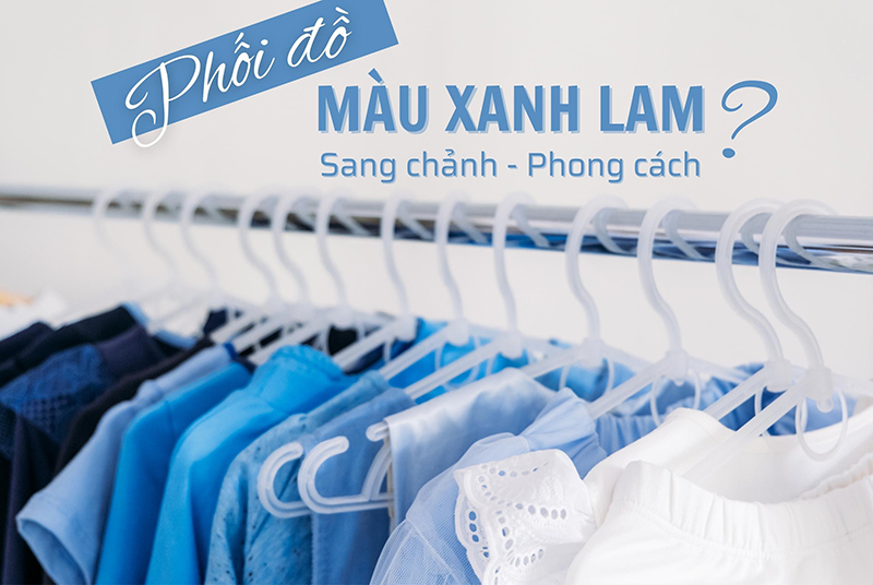 Màu xanh lam phối với màu gì và quy tắc phối đồ cực chuẩn