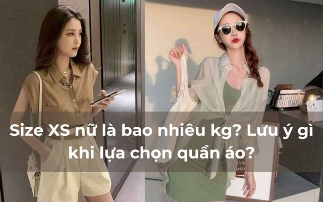 Size XS nữ là bao nhiêu kg? Lưu ý gì khi lựa chọn quần áo?